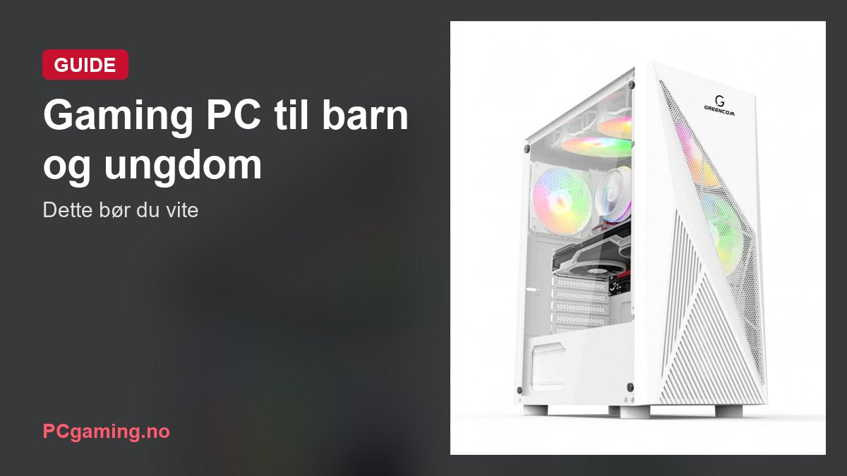 Gaming PC til barn og ungdom: dette bør du vite