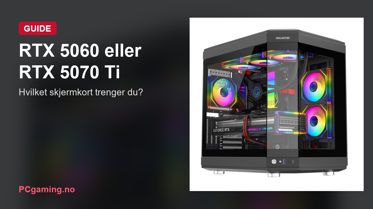 RTX 5060 eller RTX 5070 Ti: hvilket skjermkort trenger du?